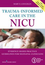 Trauma-Informed Care in the NICU : Evidenced-Based Practice Guidelines for Neonatal Clinicians