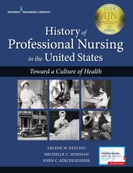 History of Professional Nursing in the United States : Toward a Culture of Health