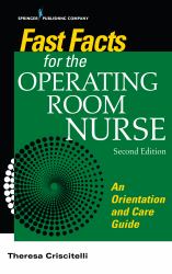 Fast Facts for the Operating Room Nurse, Second Edition : An Orientation and Care Guide in a Nutshell