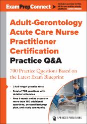 Adult-Gerontology Acute Care Nurse Practitioner Certification Practice Q&A : 700 Practice Questions Based on the Latest Exam Blueprint