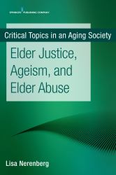 Critical Topics in an Aging Society : Elder Justice, Ageism, and Elder Abuse