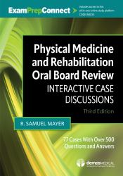 Physical Medicine and Rehabilitation Oral Board Review : Interactive Case Discussions