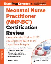 Neonatal Nurse Practitioner (NNP-BC®) Certification Review : Comprehensive Review, PLUS 350 Questions Based on the Latest Exam Blueprint