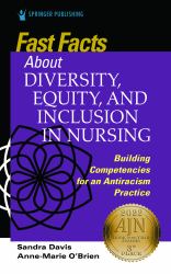 Fast Facts about Diversity, Equity and Inclusion in Nursing : Building Competencies for an Antiracism Practice