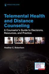 Telemental Health and Distance Counseling : A Counselor's Guide to Decisions, Resources, and Practice