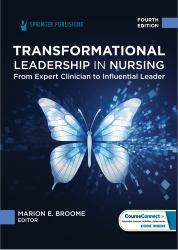 Transformational Leadership in Nursing : From Expert Clinician to Influential Leader