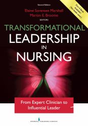 Transformational Leadership in Nursing, Second Edition : From Expert Clinician to Influential Leader