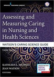 Assessing and Measuring Caring in Nursing and Health Sciences : Watson's Caring Science Guide