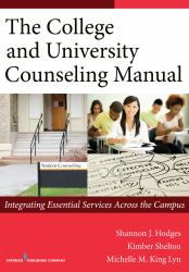 The College and University Counseling Manual : Integrating Essential Services Across the Campus