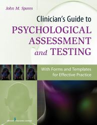 Clinician's Guide to Psychological Assessment and Testing : With Forms and Templates for Effective Practice