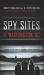 Spy Sites of Washington, DC : A Guide to the Capital Region's Secret History
