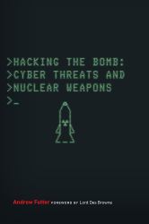 Hacking the Bomb : Cyber Threats and Nuclear Weapons