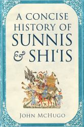 A Concise History of Sunnis and Shi'Is