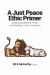 A Just Peace Ethic Primer : Building Sustainable Peace and Breaking Cycles of Violence