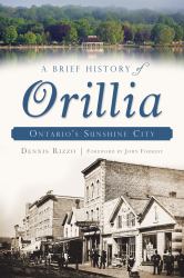 A Brief History of Orillia : Ontario's Sunshine City