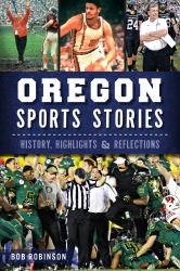Oregon Sports Stories: : History, Highlights and Reflections