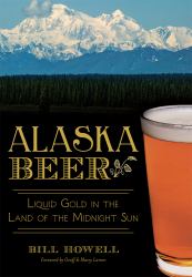 Alaska Beer : Liquid Gold in the Land of the Midnight Sun