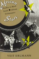 African Stars : Studies in Black South African Performance