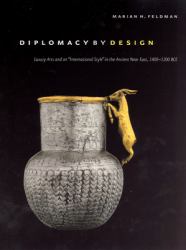 Diplomacy by Design : Luxury Arts and an International Style in the Ancient near East, 1400-1200 BCE