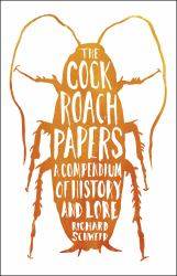 The Cockroach Papers : A Compendium of History and Lore