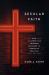 Secular Faith : How Culture Has Trumped Religion in American Politics