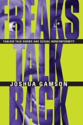 Freaks Talk Back : Tabloid Talk Shows and Sexual Nonconformity