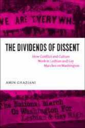 The Dividends of Dissent : How Conflict and Culture Work in Lesbian and Gay Marches on Washington