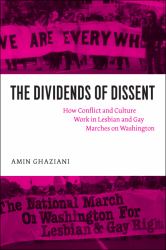 The Dividends of Dissent : How Conflict and Culture Work in Lesbian and Gay Marches on Washington