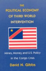 The Political Economy of Third World Intervention : Mines, Money, and U. S. Policy in the Congo Crisis