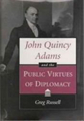 John Quincy Adams and the Public Virtues of Diplomacy