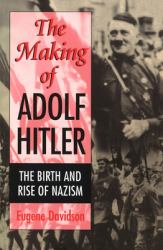 The Making of Adolf Hitler : The Birth and Rise of Nazism