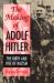 The Making of Adolf Hitler : The Birth and Rise of Nazism