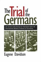 The Trial of the Germans : An Account of the Twenty-Two Defendants Before the International Military Tribunal at Nuremberg