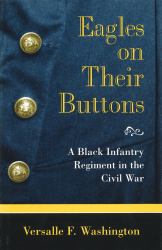 Eagles on Their Buttons : A Black Infantry Regiment in the Civil War