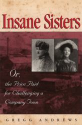 Insane Sisters : Or, the Price Paid for Challenging a Company Town