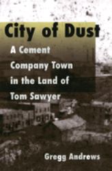 City of Dust : A Cement Company Town in the Land of Tom Sawyer