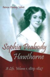 Sophia Peabody Hawthorne Vol. I : A Life, Volume I, 1809-1847