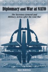 Diplomacy and War at NATO : The Secretary General and Military Action after the Cold War