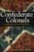 Confederate Colonels : A Biographical Register Confederate Colonels : A Biographical Register