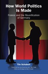 How World Politics Is Made : France and the Reunification of Germany