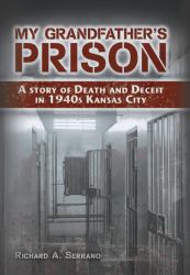 My Grandfather's Prison : A Story of Death and Deceit in 1940s Kansas City