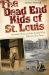 The Dead End Kids of St. Louis : Homeless Boys and the People Who Tried to Save Them