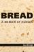 Bread : A Memoir of Hunger Bread : A Memoir of Hunger
