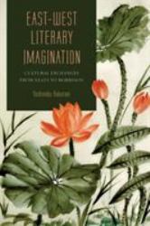 East-West Literary Imagination : Cultural Exchanges from Yeats to Morrison