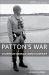 Patton's War : An American General's Combat Leadership, Volume I: November 1942-July 1944