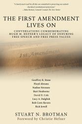 The First Amendment Lives On : Conversations Commemorating Hugh M. Hefner's Legacy of Enduring Free Speech and Free Press Values