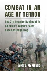 Combat in an Age of Terror : The 7th Infantry Regiment in America's Modern Wars, Korea Through Iraq