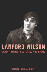 Lanford Wilson : Early Stories, Sketches, and Poems