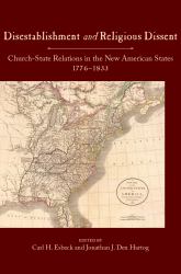 Disestablishment and Religious Dissent : Church-State Relations in the New American States, 1776-1833