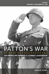 Patton's War : An American General's Combat Leadership Volume 3: January 1-December 21 1945